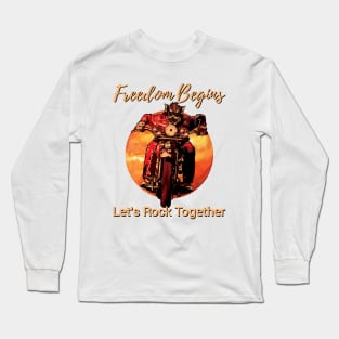 Freedom begins, Let's rock together, Freedom you can feel Long Sleeve T-Shirt